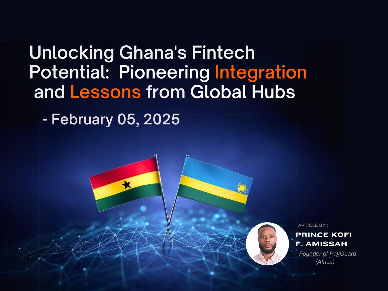 Unlocking Ghana's Fintech Potential: Pioneering Integration and Lessons from Global Hubs Unlocking Ghana's Fintech Potential